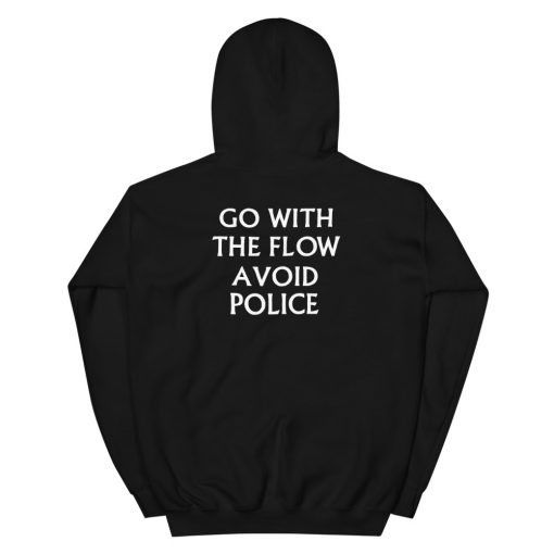 Turnover Go With The Flow Avoid Police Unisex Hoodie