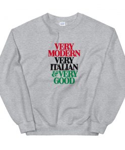 Very Modern Very Italian Very Good Unisex Sweatshirt