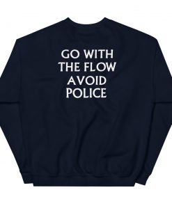 Turnover Go With The Flow Avoid Police Unisex Sweatshirt