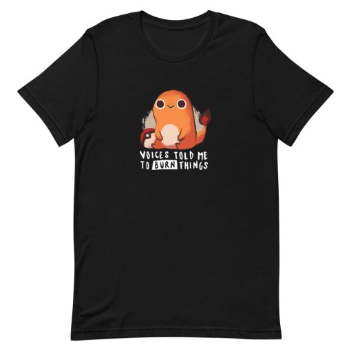 Charmander voices told me to burn things Short-Sleeve Unisex T-Shirt