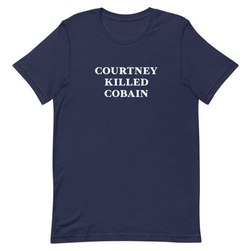 Courtney killed kurt cobain Short-Sleeve Unisex T-Shirt
