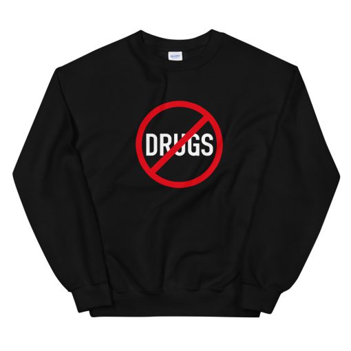 no drugs Unisex Sweatshirt