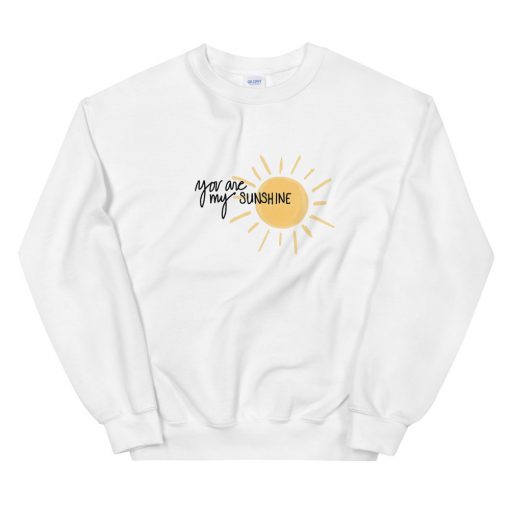 You are my Sunshine Unisex Sweatshirt