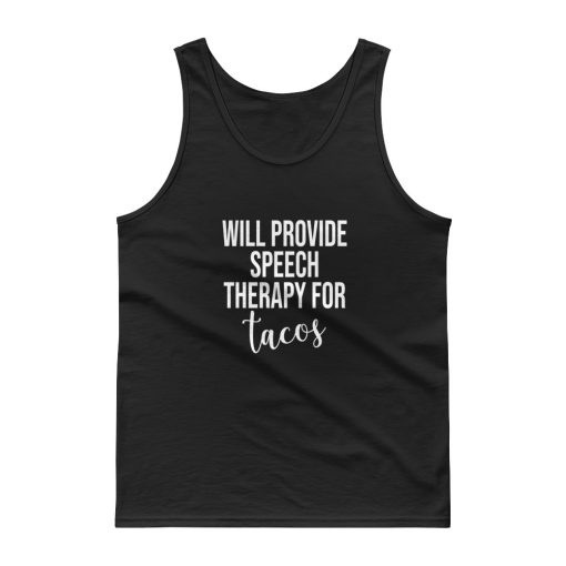 Will Provide Speech Therapy For tacos Tank top