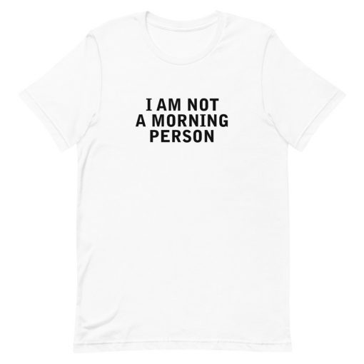 i am not a morning person Short-Sleeve Unisex T-Shirt