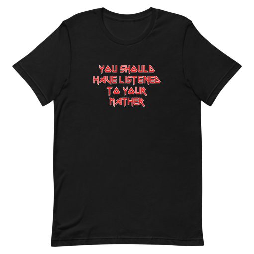 You Should Have Listened To Your Mother Short-Sleeve Unisex T-Shirt