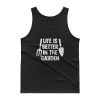 Life is Better in the Garden Tank top