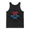 I Can not Vote But You Can Tank top
