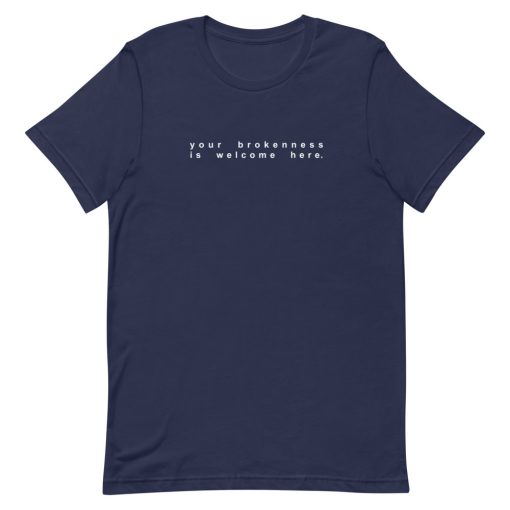 Your Brokenness Is Welcome Here Short-Sleeve Unisex T-Shirt