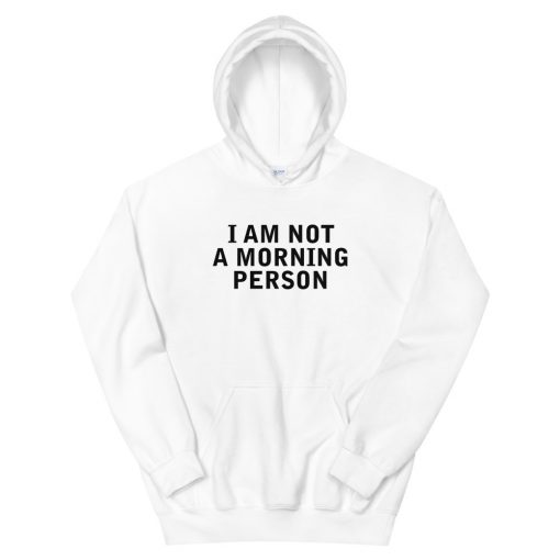 i am not a morning person Unisex Hoodie