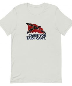 Confederate Flag Cause You Said I Can not Short-Sleeve Unisex T-Shirt