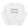 Listen Linda Unisex Sweatshirt