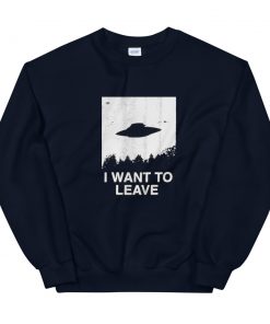 i want to leave Unisex Sweatshirt