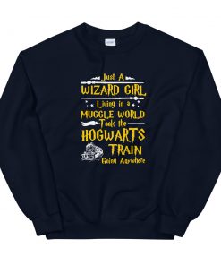 just a wizard girl living in a muggle world took the hogwarts train going anywhere Unisex Sweatshirt