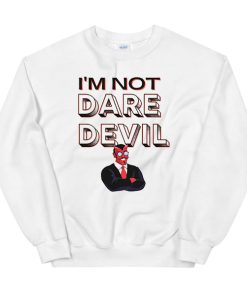 I'm Not Daredevil Sweatshirt