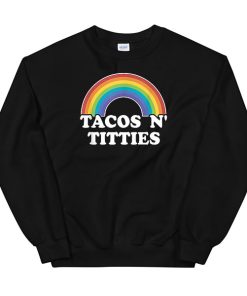 Lesbian Titties Tacos N Titties Sweatshirt