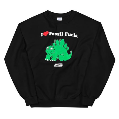 Funny I Love Fossil Fuels Sweatshirt