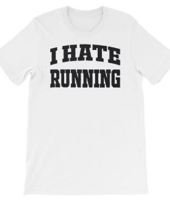 My Quotes I Hate Running Shirt