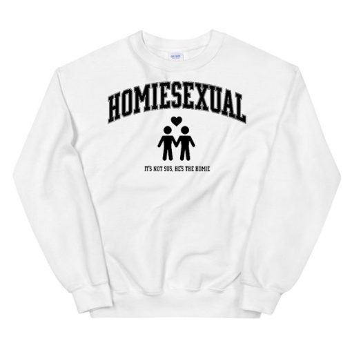 It's Not Sus He's the Homie Sexuality Sweatshirt