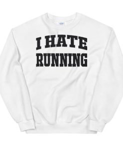 My Quotes I Hate Running Sweatshirt