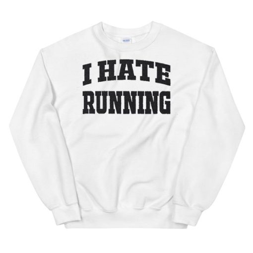 My Quotes I Hate Running Sweatshirt