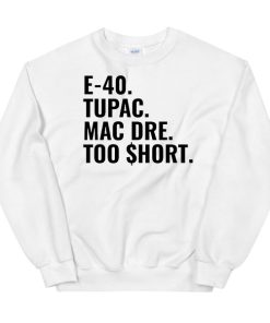 Tupac Mac Dre Too Short E 40 Sweatshirt