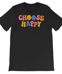 Colorful Writing Choose Happy Shirt