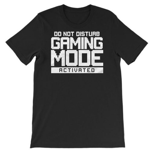 Do Not Disturb Activated Mode Gamer Tshirt