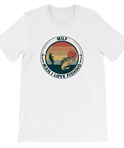 Sunset Milf Man I Love Fishing Shirt