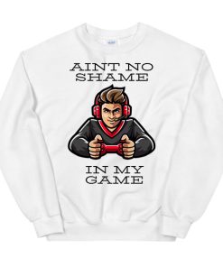 Picture of Man Ain T No Shame in My Game Sweatshirt