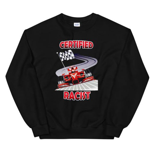 Certified Racist Racing Race Car Sweatshirt - Clothpedia