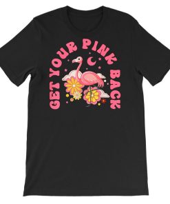 Pink Flamingo Get Your Pink Back Shirt