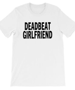 Simple Writing Deadbeat Girlfriend Shirt
