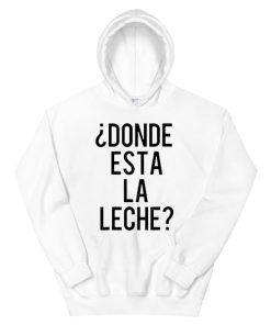 Donde Esta La Leche Funny Spanish Milk Meme Hoodie