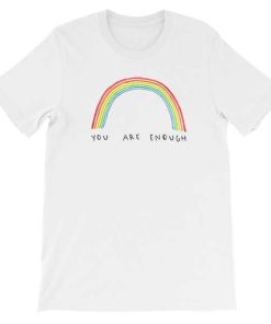 Funny Rainbow You Are Enough Shirt