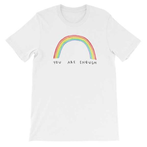 Funny Rainbow You Are Enough Shirt