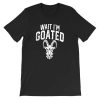 Goat Humor Wait Im Goated Shirt