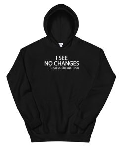 I See No Changes Tupac Black Lives Matter Hoodie