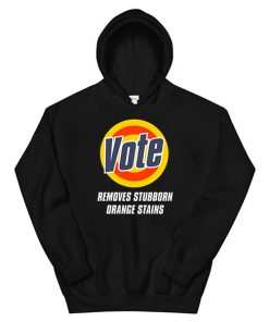 Black Hoodie Vote Removes Stubborn Orange Stains Anti Trump Shirt