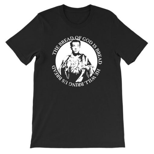 The Bread of God Is Bread John Mulaney Shirt