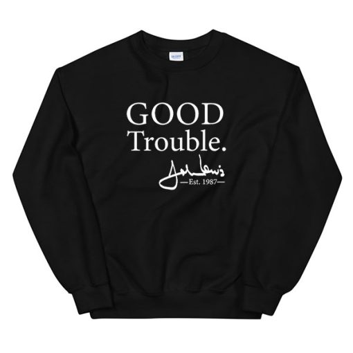 Good Trouble John Lewis Signature Est 1987 Sweatshirt