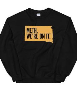 South Dakota Meth We Re on It Sweatshirt