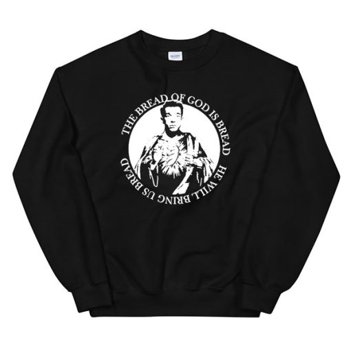 The Bread of God Is Bread John Mulaney Sweatshirt