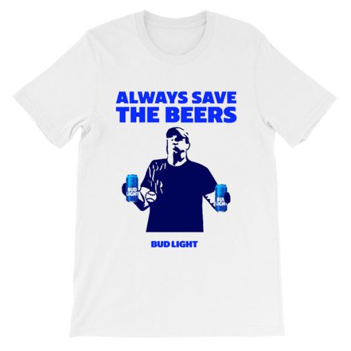 Always Bud Light Save the Beers Shirt