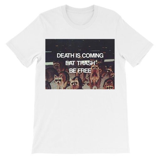 Death Is Coming Eat Trash Be Free Shirt