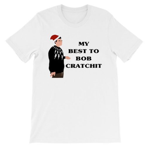 My Best to Bob Cratchit Quote Shirt