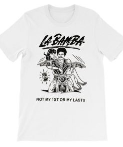 Not My 1st or My Last La Bamba Shirt