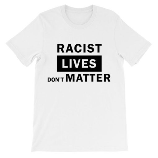 Support BLM Racist Lives Dont Matter Shirt