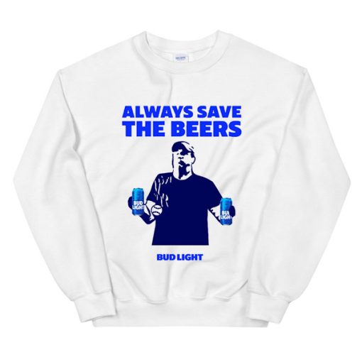 Always Bud Light Save the Beers Sweatshirt