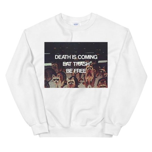 Death Is Coming Eat Trash Be Free Sweatshirt